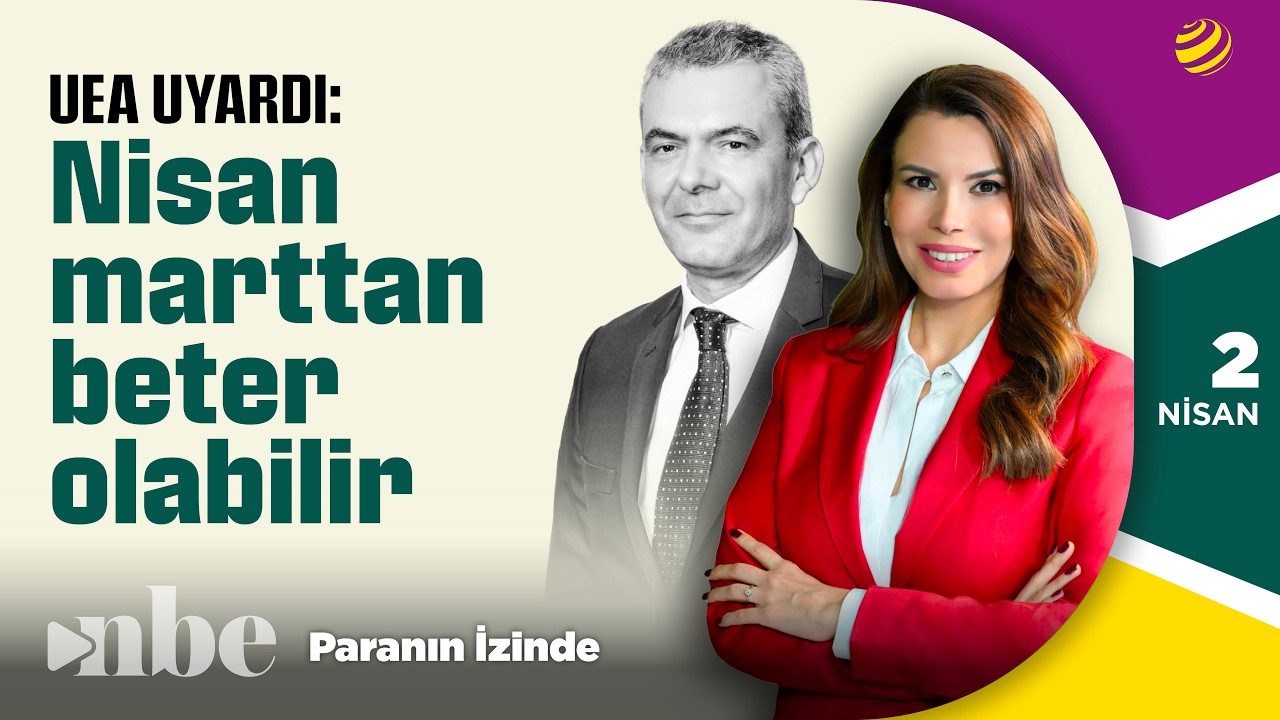 UEA Uyardı: Nisan, Marttan Beter Olabilir! | Paranın İzinde | Murat İman | 02 Nisan