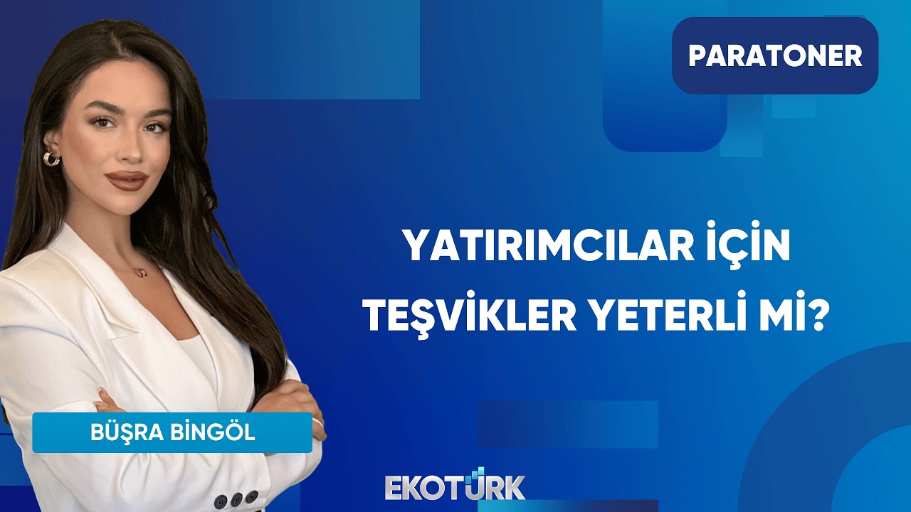 Yatırımcılar İçin Teşvikler Yeterli Mi? | Paratoner
