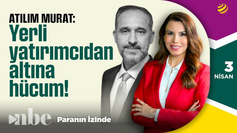 Yerli Yatırımcıdan Altına Hücum! | Paranın İzinde | Atılım Murat | 3 Nisan