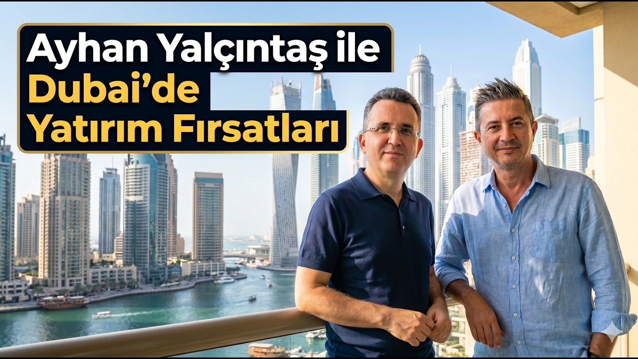 Ayhan Yalçıntaş ile Dubai'de Yatırım Fırsatları