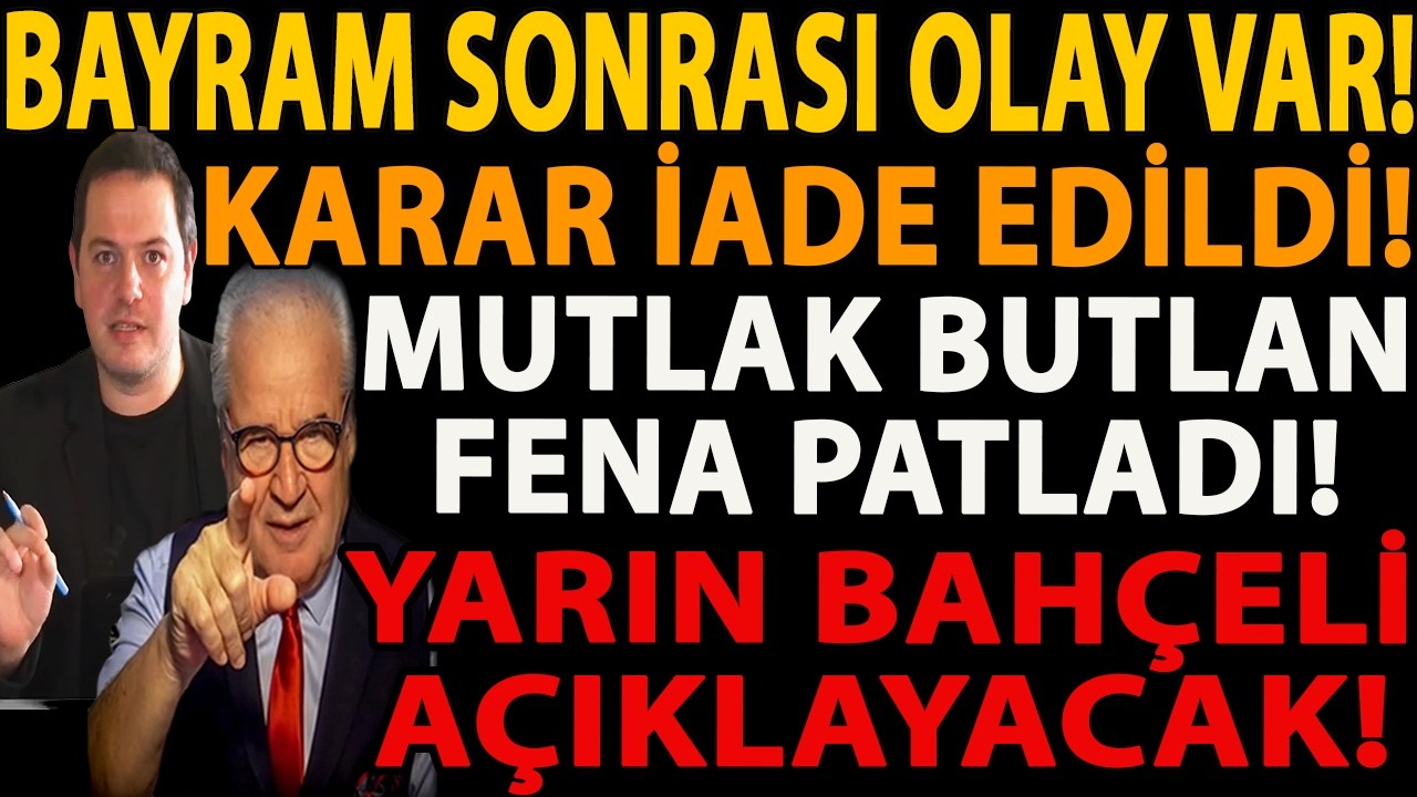 BAYRAM SONRASI OLAY VAR! KARAR İADE EDİLDİ! MUTLAK BUTLAN FENA PATLADI! YARIN BAHÇELİ AÇIKLAYACAK!