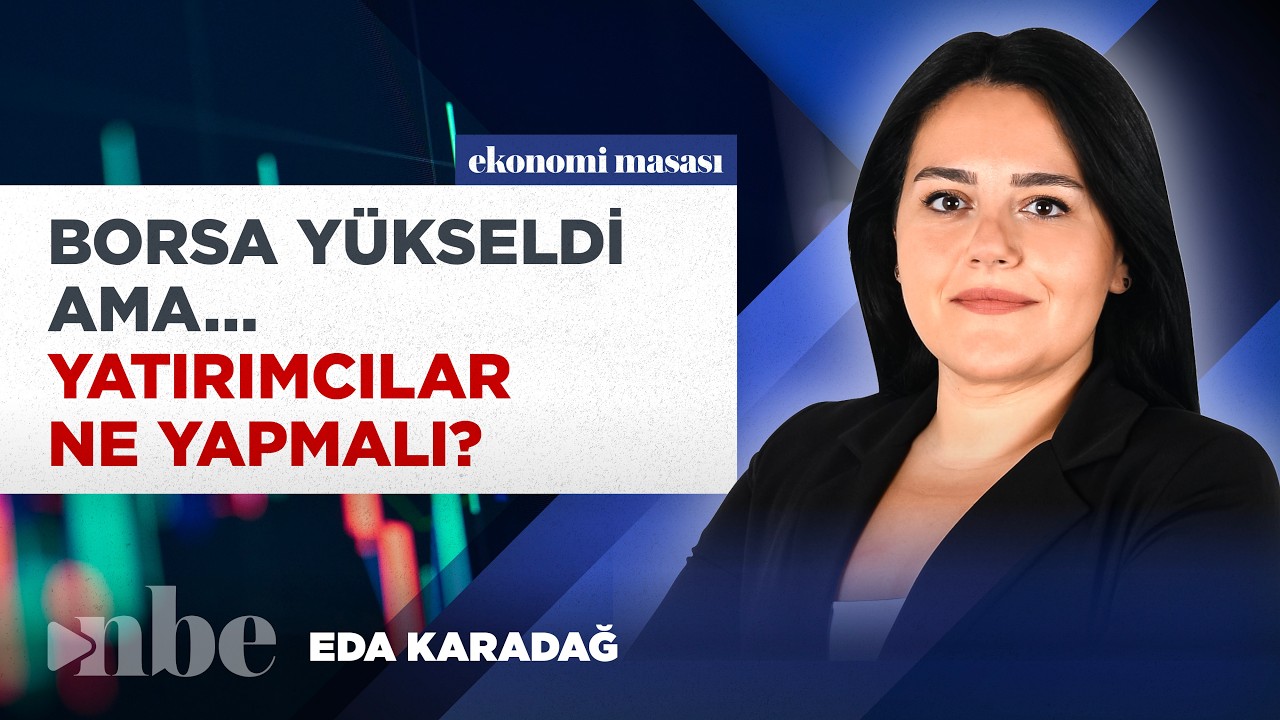 Borsa Yükseldi Ama DİKKAT! Yatırımcılar Ne Yapmalı? Eda Karadağ Tek Tek Anlattı