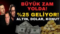 BÜYÜK ZAM YOLDA! %25 GELİYOR! ALTIN, DOLAR, KONUT