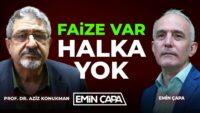 Faize Var Halka Yok | Emin Çapa - Prof. Dr. Aziz Konukman