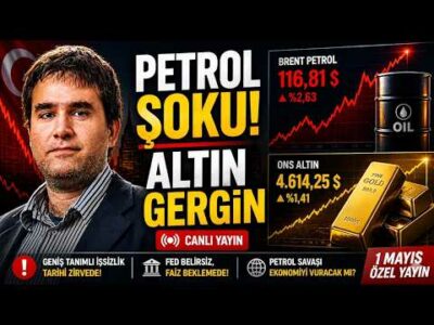 Petrol 117 Dolar, Altın 4.600 Dolar: Türkiye Ekonomisi Yeni Fırtınaya Hazır mı? 1 Mayıs 2026