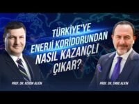 Türkiye'ye Enerji Koridorundan Nasıl Kazançlı Çıkar? | Prof. Dr. Kerem Alkin & Prof. Dr. Emre Alkin