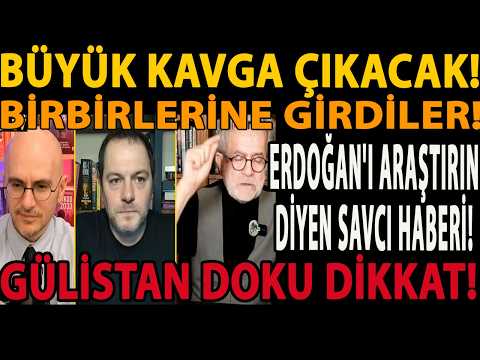 BÜYÜK KAVGA ÇIKACAK! BİRBİRLERİNE GİRDİLER! ERDOĞAN'I ARAŞTIRIN DİYEN SAVCI HABERİ! GÜLİSTAN DOKU!