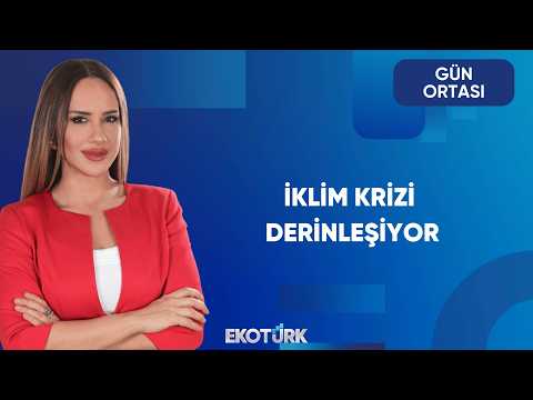 İklim Krizi ve Türkiye | Gün Ortası