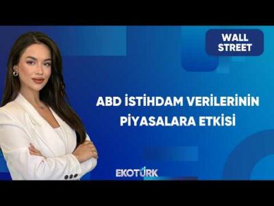 ABD İstihdam Verisi Sonrası Piyasalar | Wall Street