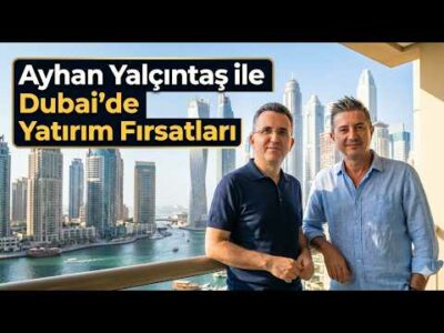 Ayhan Yalçıntaş ile Dubai'de Yatırım Fırsatları