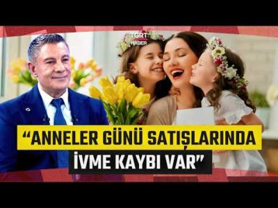 Anneler Günü Satışlarında İvme Kaybı! “Anne Olma Oranındaki Düşüş Etkili” - İş Dünyası
