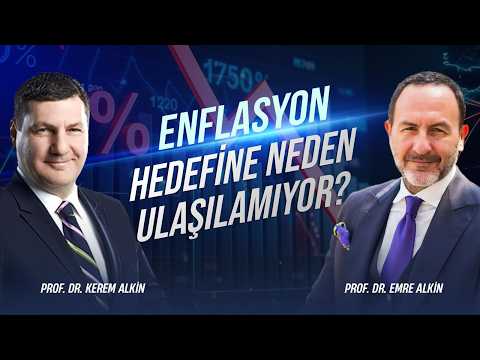 Enflasyon Hedefine Neden Ulaşılamıyor? | Prof. Dr. Kerem Alkin & Prof. Dr. Emre Alkin