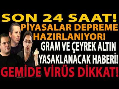 SON 24 SAAT! PİYASALAR DEPREME HAZIRLANIYOR! GRAM VE ÇEYREK ALTIN YASAKLANACAK HABERİ! GEMİDE VİRÜS!