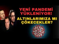 YENİ PANDEMİ YÜKLENİYOR! ALTINLARIMIZA MI ÇÖKECEKLER?