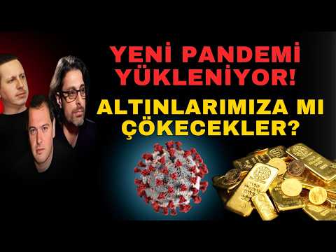 ALTINLARIMIZA MI ÇÖKECEKLER? YENİ PANDEMİ YÜKLENİYOR!