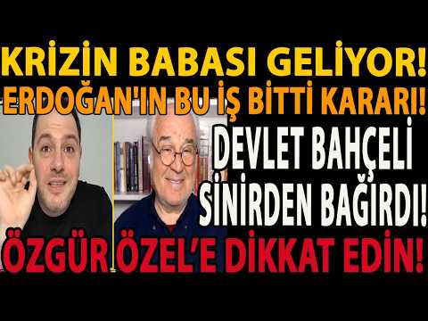 KRİZİN BABASI GELİYOR! ERDOĞAN'IN BU İŞ BİTTİ KARARI! DEVLET BAHÇELİ SİNİRDEN BAĞIRDI! ÖZGÜR ÖZEL!!!