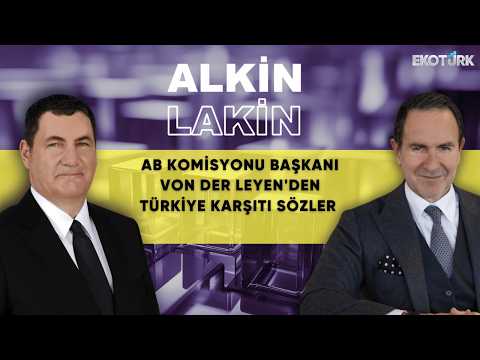 ALKİN LAKİN | AB Komisyonu Başkanı Von Der Leyen'den Türkiye Karşıtı Sözler