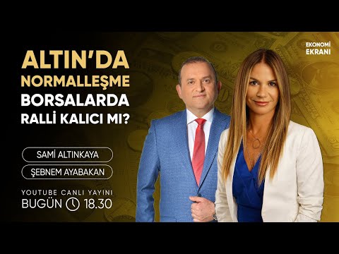 Altın'da Normalleşme, Borsalarda Ralli Kalıcı Mı? | Şebnem Ayabakan | Ekonomi Ekranı