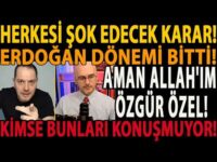 HERKESİ ŞOK EDECEK KARAR! ERDOĞAN DÖNEMİ BİTTİ! AMAN ALLAH'IM ÖZGÜR ÖZEL! KİMSE BUNLARI KONUŞMUYOR!