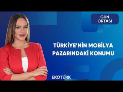 Türkiye Mobilya Pazarında Nerede? | Gün Ortası