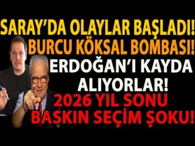 SARAY’DA OLAYLAR BAŞLADI! BURCU KÖKSAL BOMBASI! ERDOĞAN’I KAYDA ALIYORLAR! 2026 BASKIN SEÇİM ŞOKU!