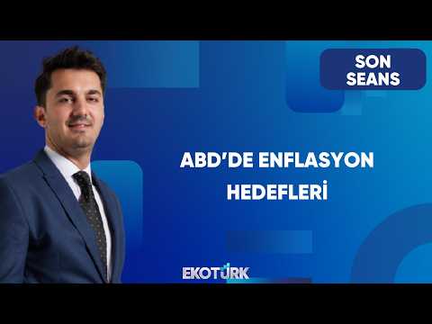 ABD Enflasyon Hedefine Ulaşabilir mi? | Son Seans