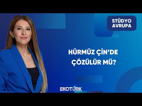 Hürmüz Düğümü Çin’de Çözülür mü? | Stüdyo Avrupa