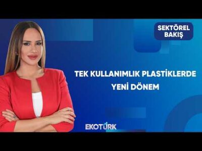 Türk Plastik Sektöründe Son Durum | Sektörel Bakış