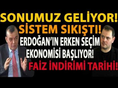 SONUMUZ GELİYOR! SİSTEM SIKIŞTI! ERDOĞAN’IN ERKEN SEÇİM EKONOMİSİ BAŞLIYOR! FAİZ İNDİRİMİ TARİHİ!