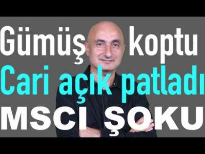 Gümüş koptu | Cari açık patladı | Borsada MSCI şoku