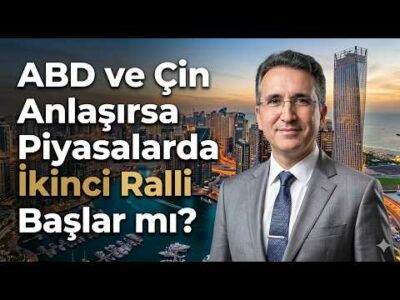ABD ve Çin Anlaşırsa Piyasalarda İkinci Ralli Başlar mı?