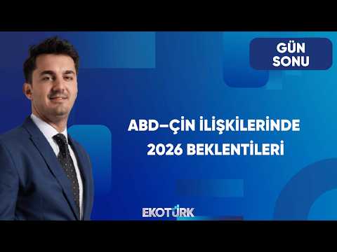 ABD–Çin Hattında 2026 Senaryoları | Gün Sonu