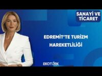 Edremit’te Turizm Hareketlendi mi? | Sanayi ve Ticaret
