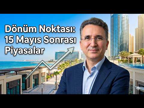 Dönüm Noktası: 15 Mayıs Sonrası Piyasalar