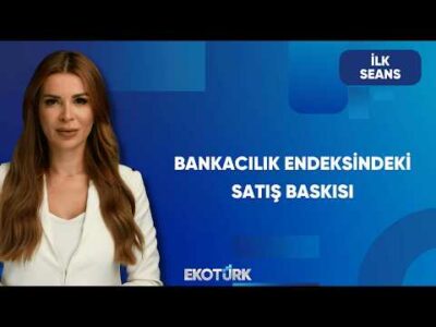 Küresel Piyasalar ve Borsa İstanbul | İlk Seans
