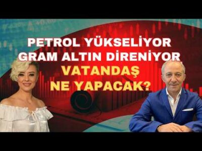 PETROL YÜKSELİYOR GRAM ALTIN DİRENİYOR YATIRIMCI NE YAPMALI?
