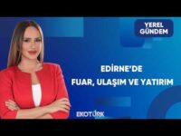 Türkiye’nin Avrupa’ya Açılan Kapısı: Edirne | Yerel Gündem
