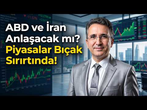 ABD ve İran Anlaşacak mı? Piyasalar Bıçak Sırtında!