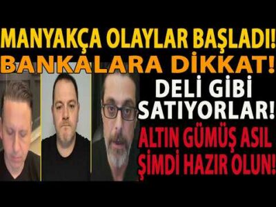 MANYAKÇA OLAYLAR BAŞLADI! BANKALARA DİKKAT! DELİ GİBİ SATIYORLAR! ALTIN GÜMÜŞ ASIL ŞİMDİ HAZIR OLUN!
