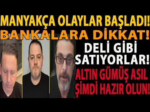 MANYAKÇA OLAYLAR BAŞLADI! BANKALARA DİKKAT! DELİ GİBİ SATIYORLAR! ALTIN GÜMÜŞ ASIL ŞİMDİ HAZIR OLUN!