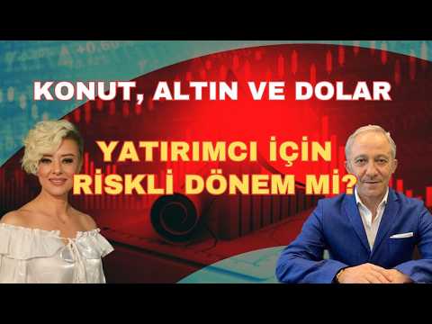 KONUT ALTIN DOLAR YATIRIMCI İÇİN EN RİSKLİ DÖNEM Mİ?