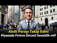 Akıllı Parayı Takip Edin! Piyasada Fırtına Öncesi Sessizlik mi?