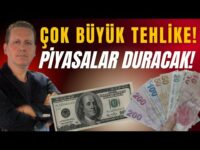 ÇOK BÜYÜK TEHLİKE! PİYASALAR DURACAK!