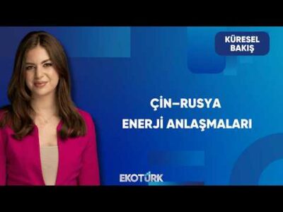 Çin–Rusya Hattında Yeni Dönem | Küresel Bakış