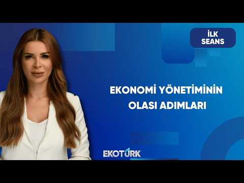 Ekonomi Yönetimi Nasıl Bir Yol İzleyecek? | İlk Seans