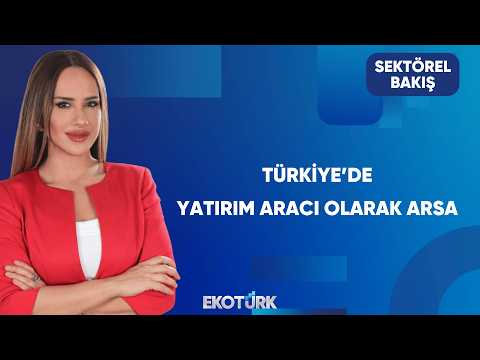Küresel Riskler Arsa Talebini Nasıl Etkiliyor? | Sektörel Bakış