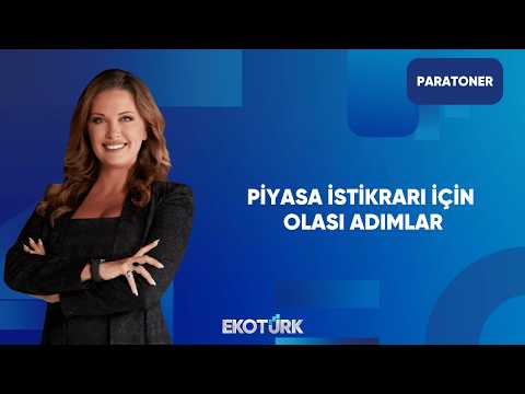 Piyasa İstikrarı İçin Hangi Adımlar Atılacak? | Paratoner