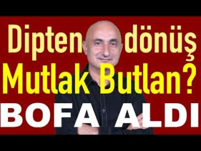 Mutlak butlan sonrası dipten dönüş | Doları tuttular | Bank of America aldı