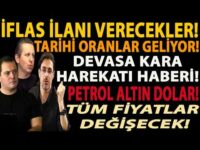 İFLAS İLANI VERECEKLER! TARİHİ ORANLAR GELİYOR! DEVASA KARA HAREKATI HABERİ! PETROL ALTIN DOLAR!