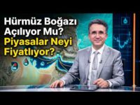 Hürmüz Boğazı Açılıyor Mu? Piyasalar Neyi Fiyatlıyor?